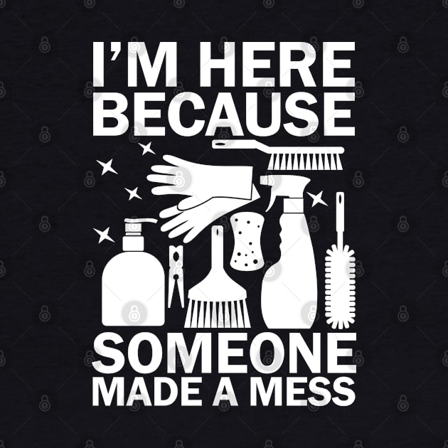 I'm Here Because Someone Made a Mess by AngelBeez29